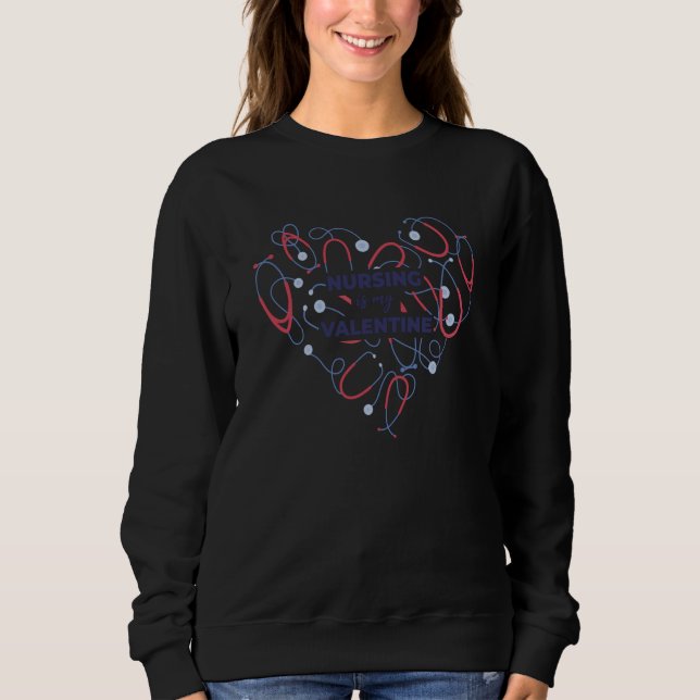 Sudadera Nursing Is My Valentine  Valentine´s Day (Anverso)