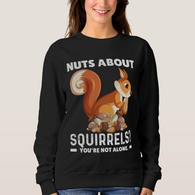 Sudadera Nuts About Squirrels You re Not Alone Squirrel Quo (Anverso)
