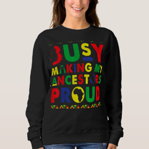Sudadera Ocupado Haciendo Que Mis Ancestros Estén Orgulloso
