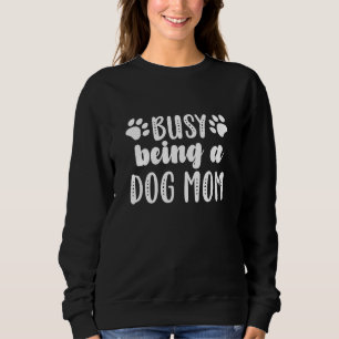 Sudadera Ocupado Siendo Una Madre De Perro