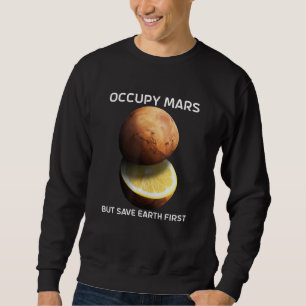 Sudadera Ocupar Marte Pero Salvar La Tierra Primero Para Re