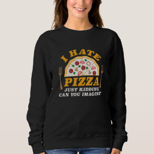 Sudadera Odio La Pizza, Solo El Secuestro Puede Imaginarte