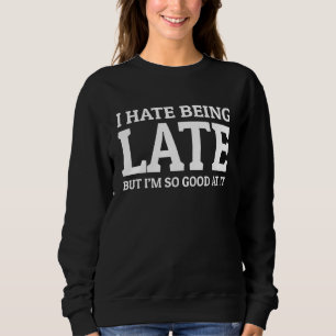 Sudadera Odio llegar tarde pero soy muy bueno en eso Dise