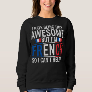 Sudadera Odio Ser Increíble Pero Soy Francés Y No Puedo Ayu