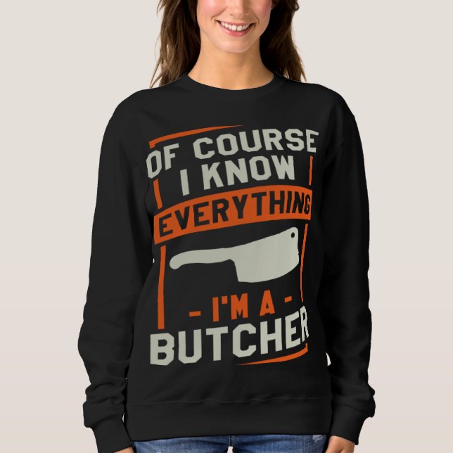 Sudadera Of Course I Know Everything I'm A Butcher Butchery (Anverso)