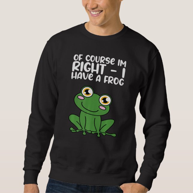 Sudadera Of Course Im Right I Have A Frog Premium (Anverso)