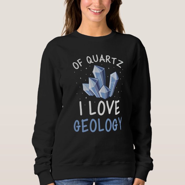 Sudadera Of Quartz I Love Geology Crystal Geologist Rocks A (Anverso)