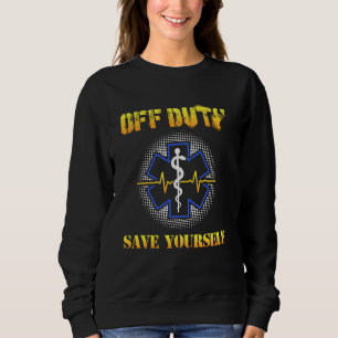 Sudadera Off Duty Save Yourself 911 Ems Emt Paramedic