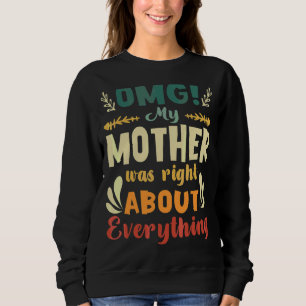 Sudadera Oh Dios, mi madre tenía razón sobre todo lo de la
