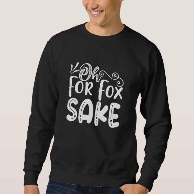 Sudadera Oh for Fox Sake  Funny Saying Sarcastic Pun Joke (Anverso)