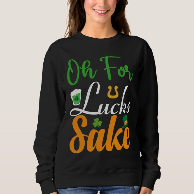 Sudadera Oh for Lucks Sake  Saint Patrick's Day (Anverso)