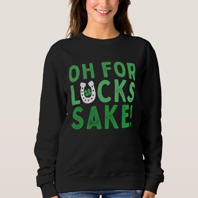 Sudadera Oh for Lucks Sake  Shamrock C Cool St Patricks Day (Anverso)