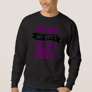 Sudadera Oh mira el último nervio de mi esposa quiero tocar