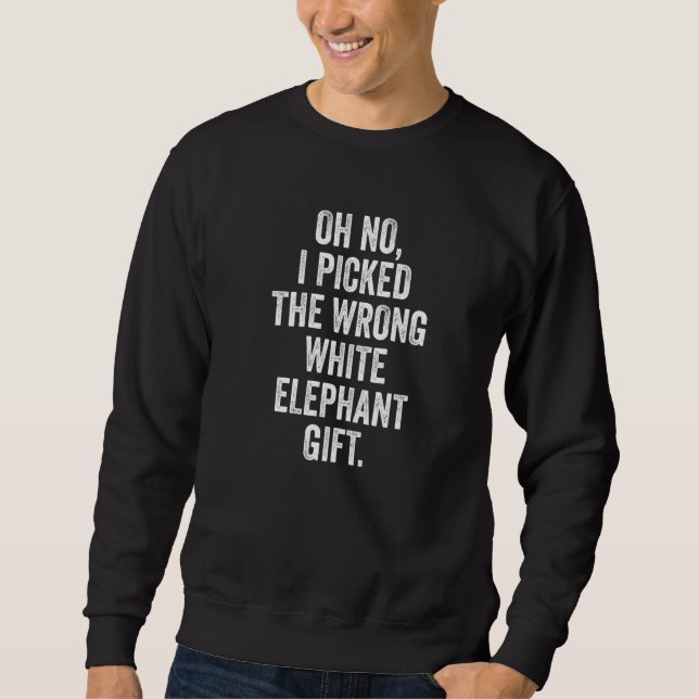 Sudadera Oh No I Picked The Wrong White Elephant Christmas  (Anverso)