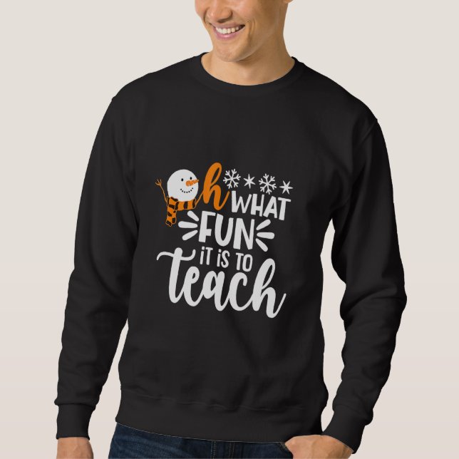 Sudadera Oh What Fun It Is To Teach Snowman Teacher Christm (Anverso)