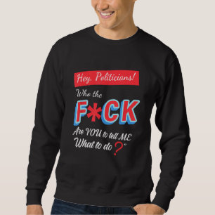 Sudadera Oigan, Políticos Que Son Ustedes Para Decirme Qué