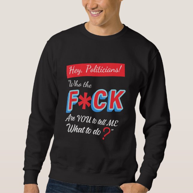 Sudadera Oigan, Políticos Que Son Ustedes Para Decirme Qué (Anverso)