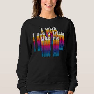 Sudadera Ojalá Tuviera Un Amigo Como Yo Diciendo Graciosame