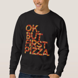 Sudadera Ok Pero Primero Pizza  