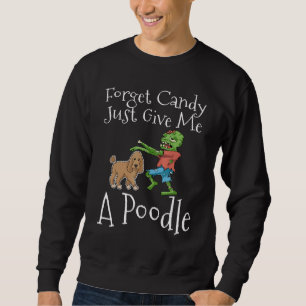 Sudadera Olvídate De Candy, Dame Un Poodle Halloween Zombi