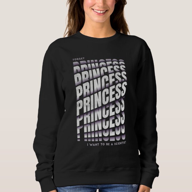 Sudadera Olvídate de la princesa que quiero ser Chica cient (Anverso)