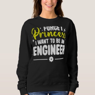 Sudadera Olvídate De La Princesa Que Quiero Ser Ingeniero