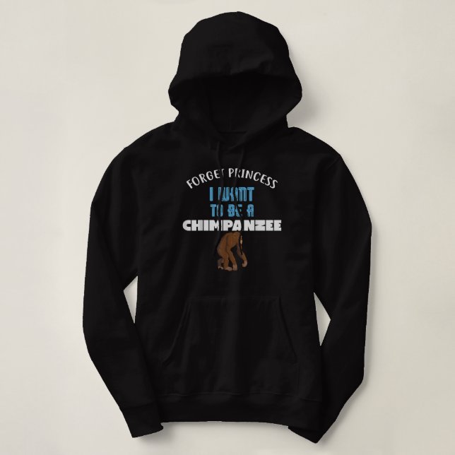 Sudadera Olvídate de la princesa que quiero ser un CHIMPANZ (Diseño del anverso)