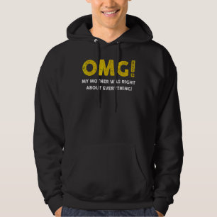 Sudadera Omg Mi Madre Tenía Razón Acerca De Todo Lo Que Las