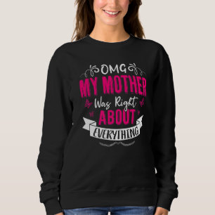 Sudadera Omg Mi Madre Tenía Razón Acerca De Todo Lo Que Las