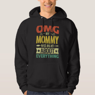 Sudadera Omg mi mamá tenía razón acerca de todo lo que la m