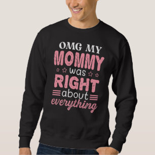 Sudadera Omg mi mamá tenía razón acerca de todo lo que la m