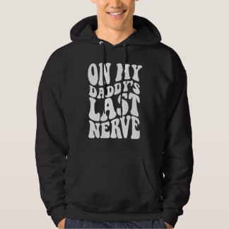 Sudadera On My daddy's Last Nerve
