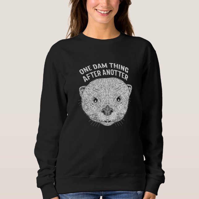 Sudadera One Dam Thing After Anotter   Otter   Humor (Anverso)