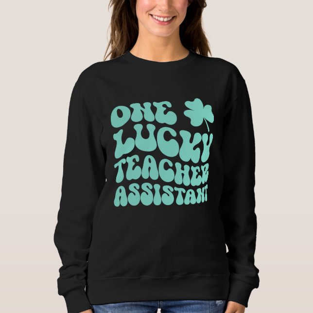 Sudadera One Lucky Teacher Assistant St Patrick's Day Teach (Anverso)