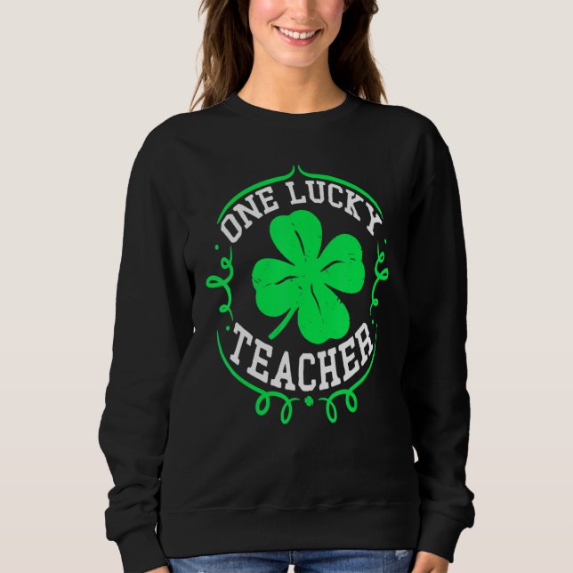 Sudadera One Lucky Teacher St Patricks Day Luckiest Teacher (Anverso)