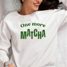 Sudadera One More Matcha T-Shirt – Aesthetic Matcha Lover