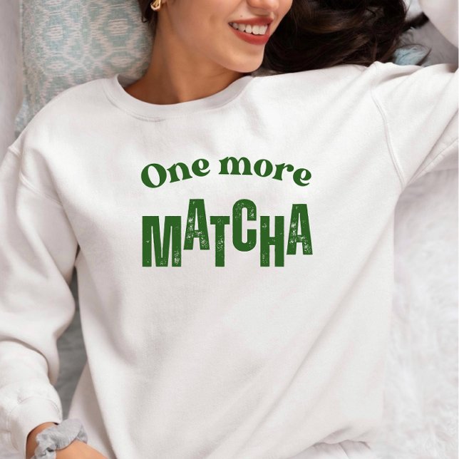 Sudadera One More Matcha T-Shirt – Aesthetic Matcha Lover  (Subido por el creador)