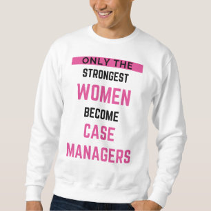 Sudadera Only The Strongest Women Become Case Managers 2