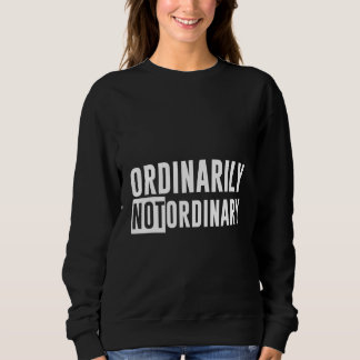 Sudadera Ordinarily Not Ordinary