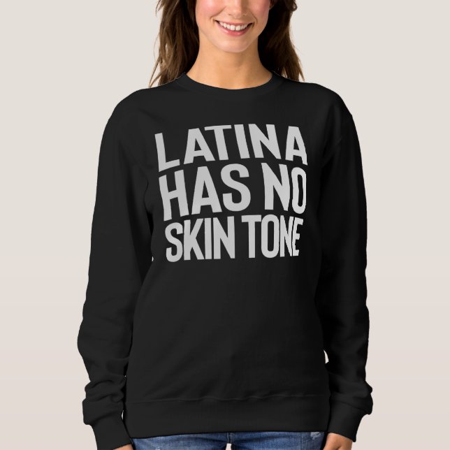 Sudadera Orgullosa Latina No Tiene Tono De Piel Empoderado  (Anverso)