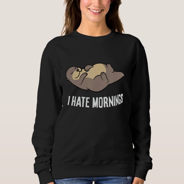 Sudadera Otter Tired  Otter I Hate Mornings (Anverso)