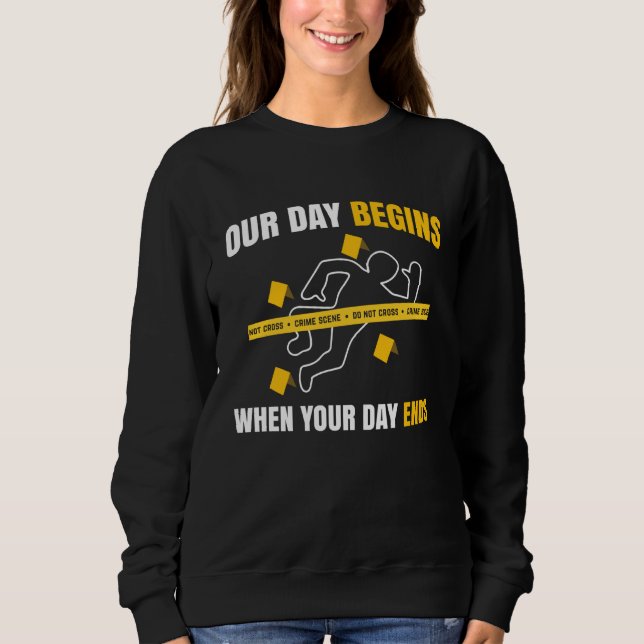 Sudadera Our Day Begins When Your Day Ends Forensics (Anverso)