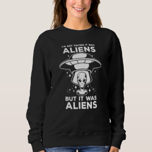 Sudadera OVNI Espacio Alien No Estoy Seguro Que Fueran Alie