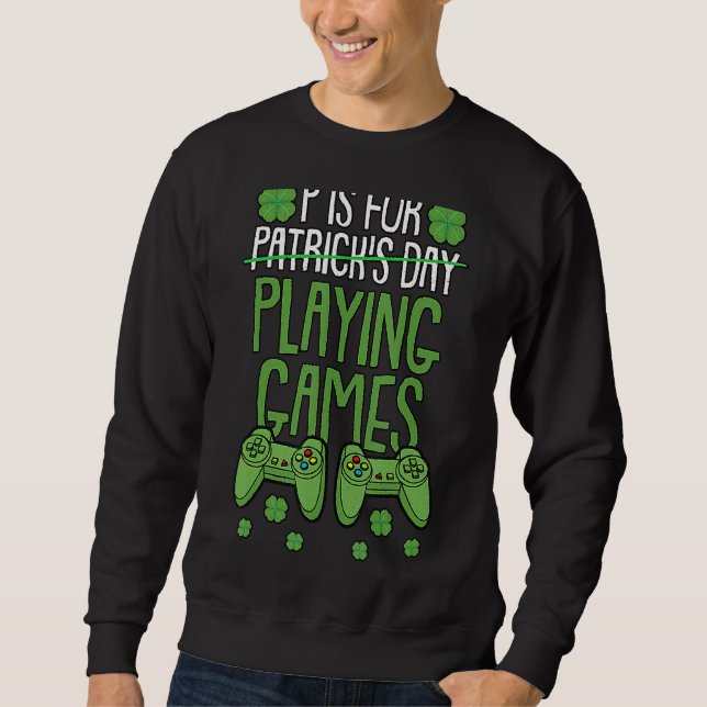 Sudadera P Es Para Jugar Videojuegos St Patrick Day Funny (Anverso)