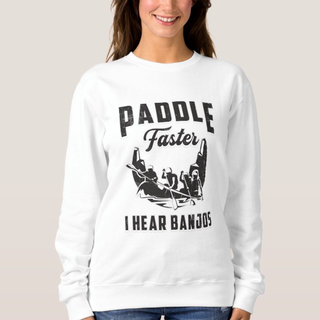 Sudadera Paddle Más Rápido Escuché Banjos Canoe Boat River  (Anverso)
