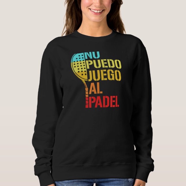 Sudadera Padel Paddle Tennis No Hay Idea De Cómo Jugar Pade (Anverso)
