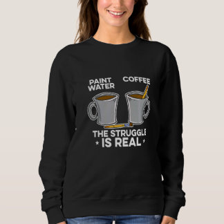 Sudadera Paint Water Paint Coffee The Struggle Is Real Pain