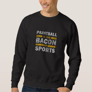 Sudadera Paintball Saying   Paintball Is The Bacon Of Sport
