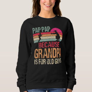 Sudadera Pap Pap Porque El Abuelo Es Para Los Viejos.