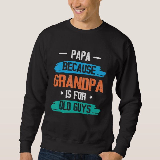 Sudadera Papa Because Grandpa Is For Old Guys Happy Day To  (Anverso)